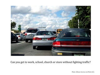 Can you get to work, school, church or store without fighting traffic?Photo: Alfonso Surroca via Flickr (CC)