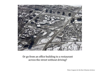 Or even cross the street from an office building to a restaurant without driving? Photo: Oak Brook, Illinois, Congress for the New Urbanism Archives