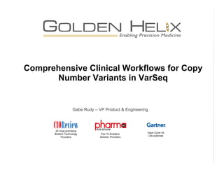 Comprehensive Clinical Workflows for Copy
Number Variants in VarSeq
Gabe Rudy – VP Product & Engineering
20 most promising
Biotech Technology
Providers
Top 10 Analytics
Solution Providers
Hype Cycle for
Life sciences
 