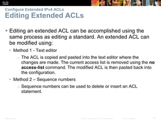 Presentation_ID 42© 2008 Cisco Systems, Inc. All rights reserved. Cisco Confidential
Configure Extended IPv4 ACLs
Editing ...