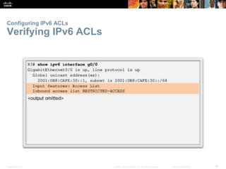 Presentation_ID 56© 2008 Cisco Systems, Inc. All rights reserved. Cisco Confidential
Configuring IPv6 ACLs
Verifying IPv6 ...
