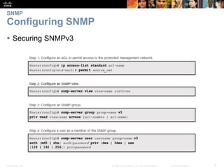 Presentation_ID 19© 2008 Cisco Systems, Inc. All rights reserved. Cisco Confidential
SNMP
Configuring SNMP
 Securing SNMPv3
 
