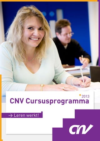 2013
CNV Cursusprogramma
> Leren werkt!



                        1
 