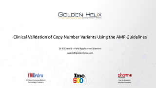 Clinical Validation of Copy Number Variants Using the AMP Guidelines
Dr. Eli Sward – Field Application Scientist
sward@goldenhelix.com
20 Most Promising Biotech
Technology Providers
Top 10 Analytics
Solution Providers
 