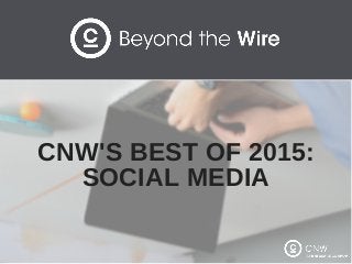 CNW'S BEST OF 2015:
SOCIAL MEDIA
 