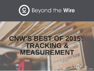 CNW'S BEST OF 2015: 
TRACKING &
MEASUREMENT
 