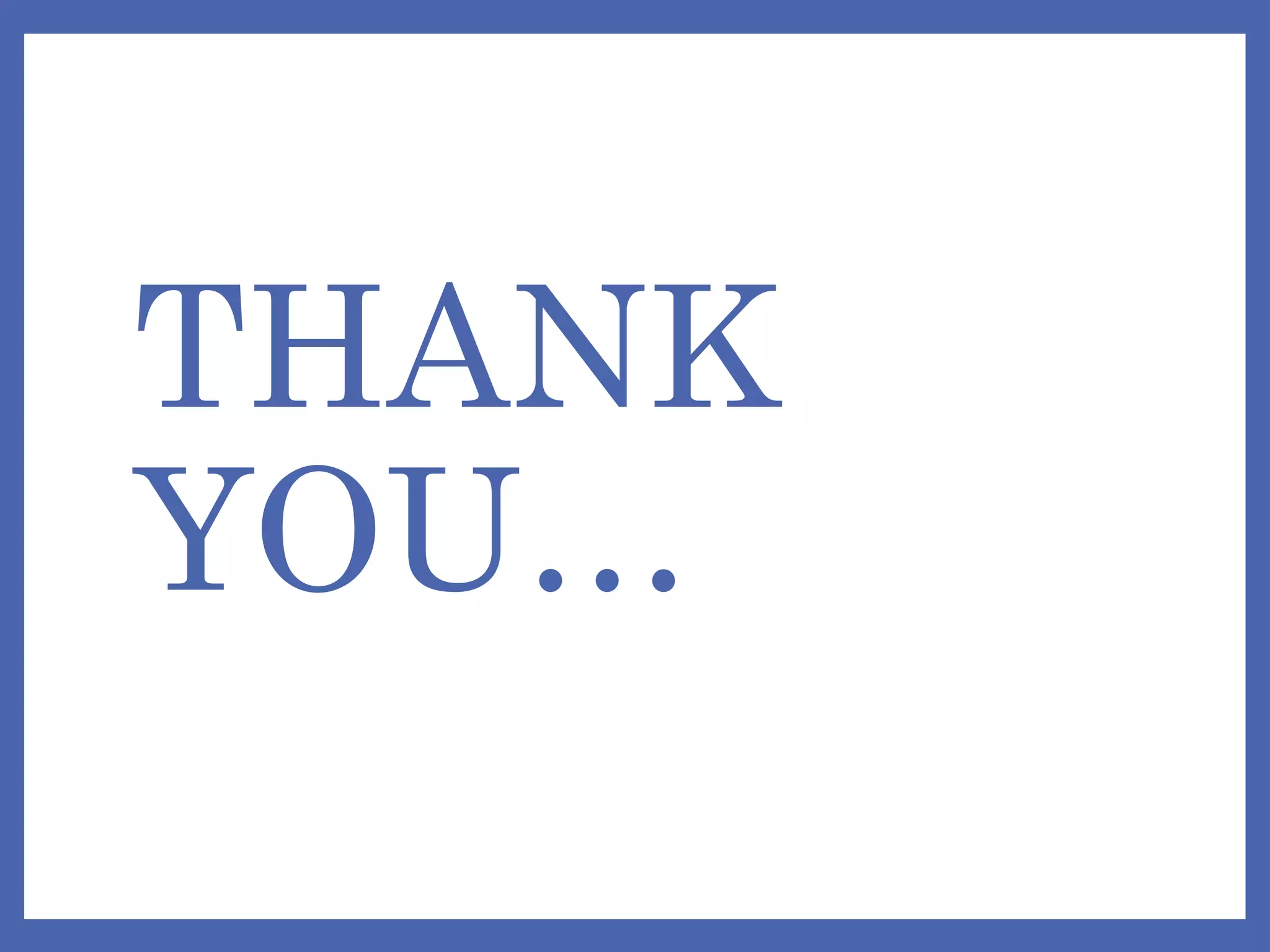THANK
YOU…
 
