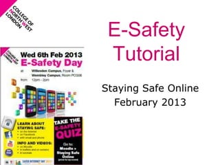 E-Safety
 Tutorial
Staying Safe Online
  February 2013
 