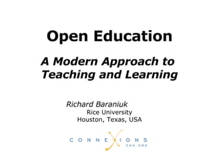 Richard Baraniuk  Rice University Houston, Texas, USA Open Education A Modern Approach to  Teaching and Learning 
