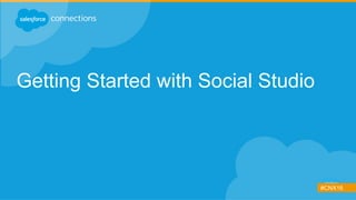 #CNX16
Getting Started with Social Studio
 