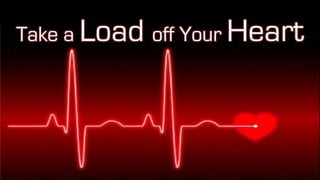 Take a Load off Your Heart
 