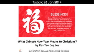 What Chinese New Year Means to Christians?
by Rev Tan Eng Lee

 
