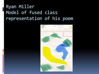 Ryan MillerModel of fused class representation of his poem