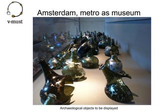 Amsterdam, metro as museum




     Archaeological objects to be displayed
 