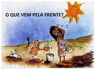 O QUE VEM PELA FRENTE?
 