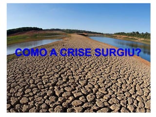 COMO A CRISE SURGIU?
 