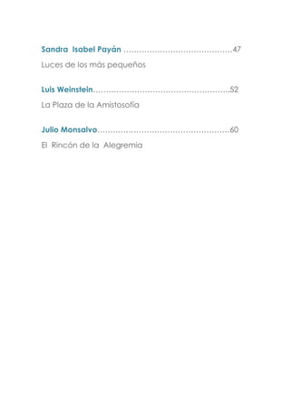 Sandra Isabel Payán ……………………………………47
Luces de los más pequeños
Luis Weinstein……………………………………………..52
La Plaza de la Amistosofía
Julio Monsalvo……………………………………………60
El Rincón de la Alegremia
 