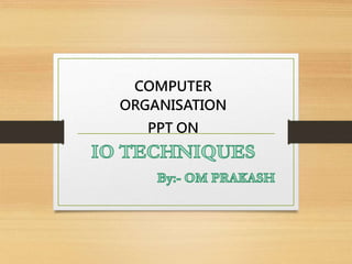 IO Techniques in Computer Organization | PPT