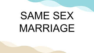 SAME SEX
MARRIAGE
 