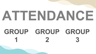 ATTENDANCE
GROUP
1
GROUP
2
GROUP
3
 