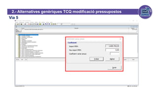 Via 5
2.- Alternatives genèriques TCQ modificació pressupostos
 