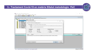 3.- Tractament Covid-19 en matèria SSalut metodologia ITeC
Covid-19
 