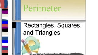 Perimeter
Rectangles, Squares,
and Triangles
 