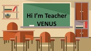 Hi I’m Teacher
VENUS
 