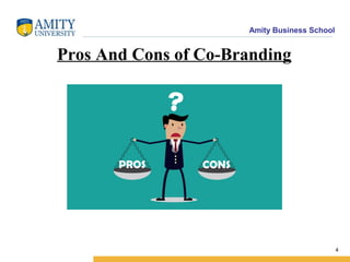 Amity Business School
Pros And Cons of Co-Branding
4
 