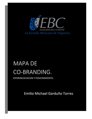 MAPA DE
CO-BRANDING.
DIFERENCIACIACION Y POSICINAMIENTO.
Emilio Michael Garduño Torres
 