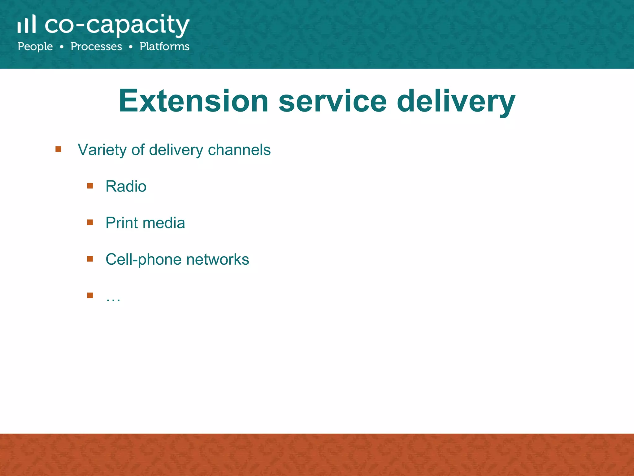 Extension service delivery Variety of delivery channels Radio Print media Cell-phone networks … 