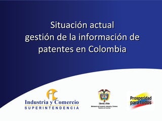 Situación actual gestión de la información de patentes en Colombia 
