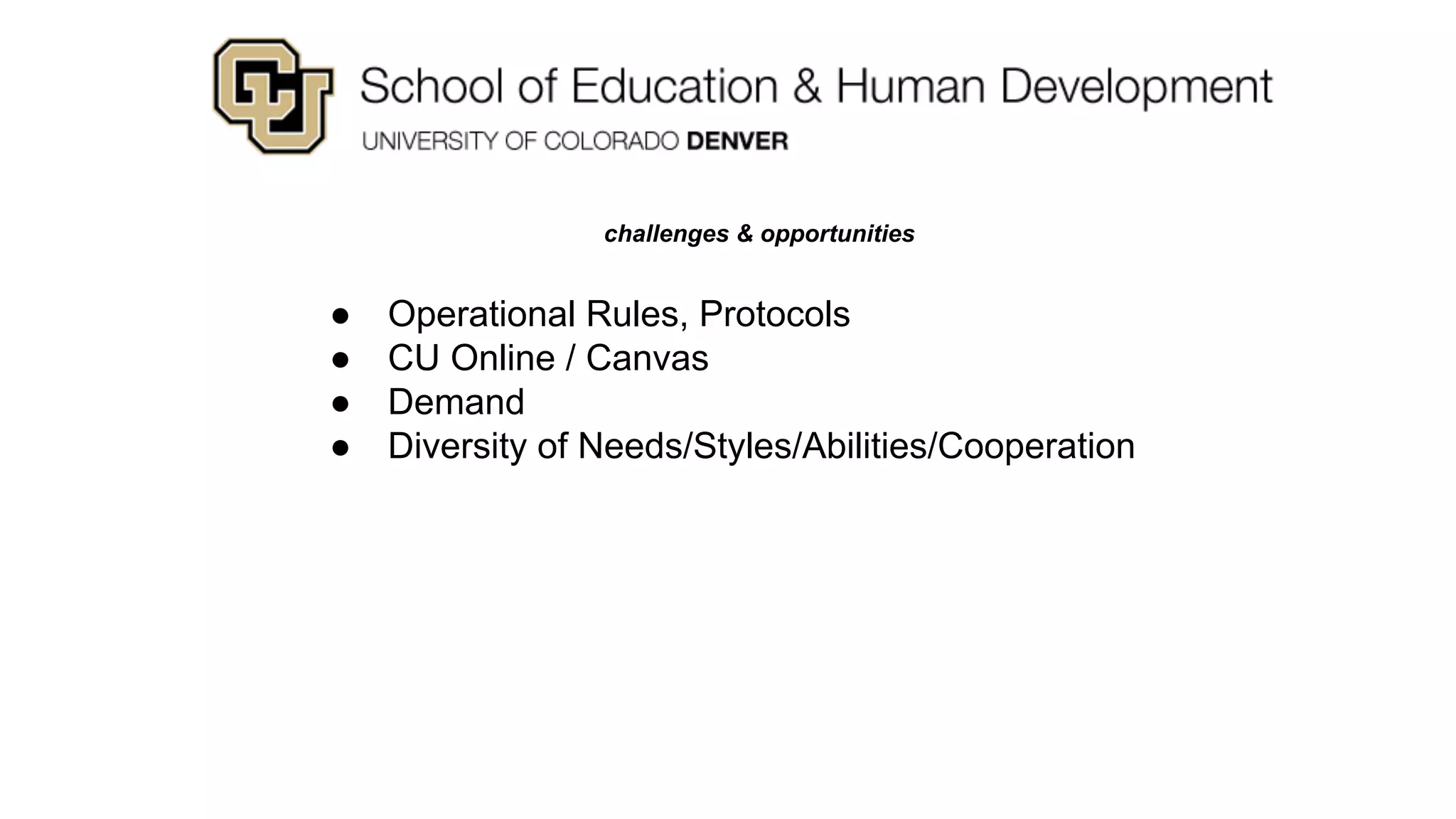 challenges & opportunities
● Operational Rules, Protocols
● CU Online / Canvas
● Demand
● Diversity of Needs/Styles/Abilities/Cooperation
 