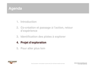Agenda

1. Introduction
2. Co-création et passage à l’action, retour
d’expérience
3. Identification des pistes à explorer
...