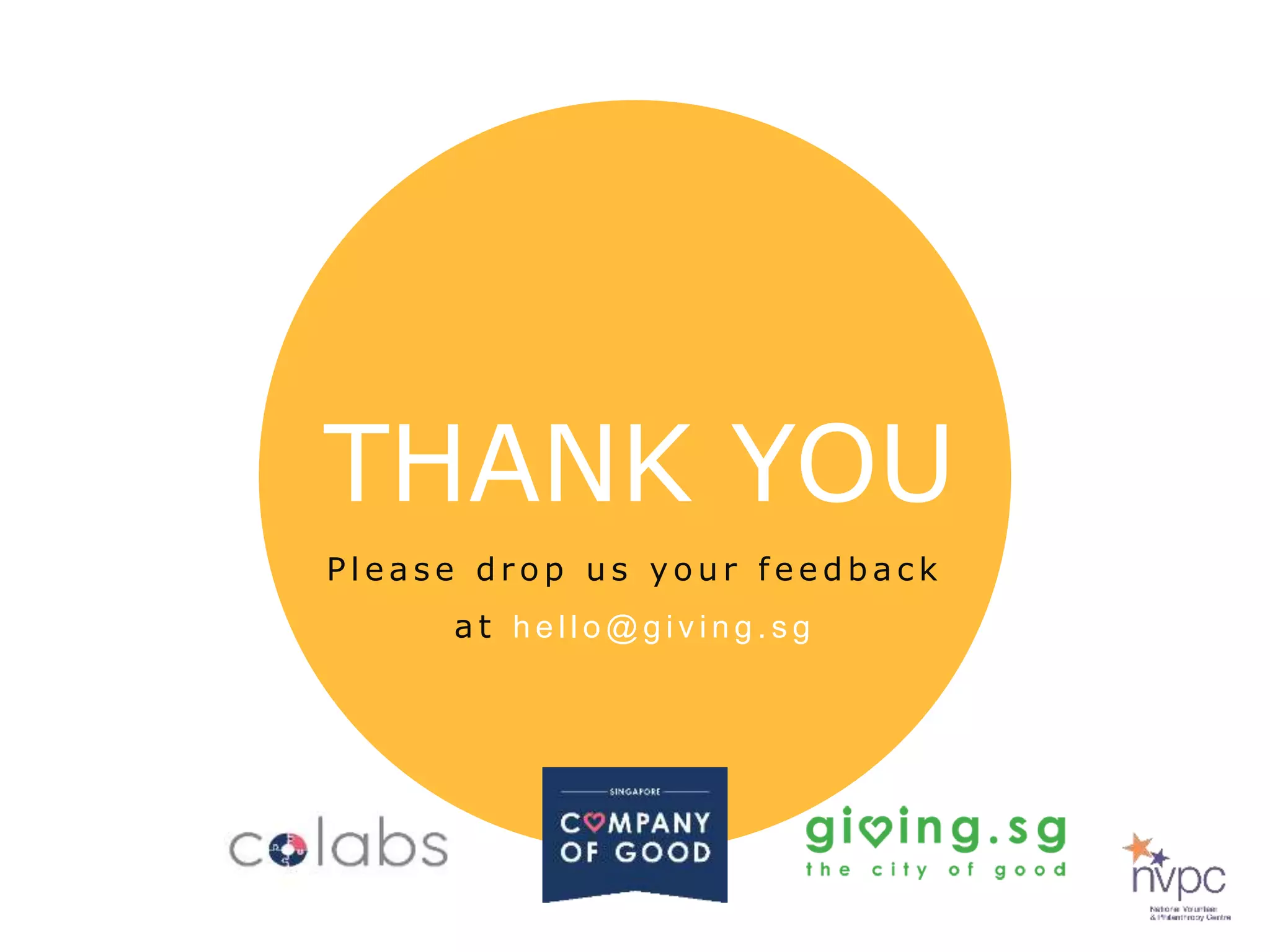 P l e a s e d r o p u s y o u r f e e d b a c k
a t h e l l o @ g i v i n g . s g
THANK YOU
 