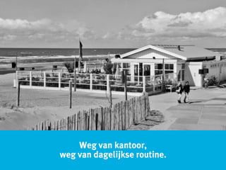 Weg van kantoor,
weg van dagelijkse routine.
 