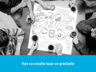 Van co-creatie naar co-prestatie
 