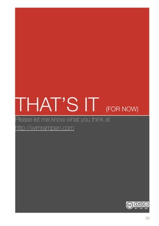 THAT’S IT                                 .
                                  (FOR NOW)
Please let me know what you think at
http://wimrampen.com




                                              32
 