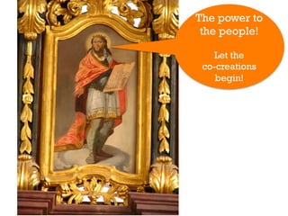 The power to
 the people!

    Let the
 co-creations
    begin!
 