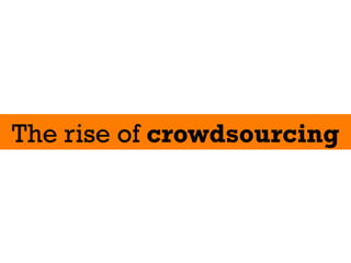 The rise of crowdsourcing
 