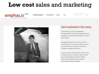 Low cost sales and marketing
 
