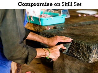 Compromise on Skill Set
 