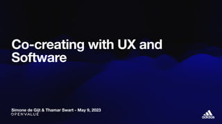 Simone de Gijt & Thamar Swart - May 9, 2023
Co-creating with UX and
Software
 