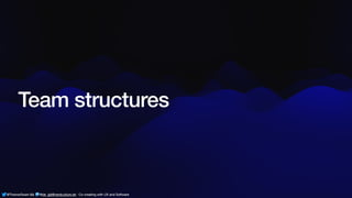 @ThamarSwart && @de_gijt@nerdculture.de ∙ Co-creating with UX and Software
Team structures
@ThamarSwart && @de_gijt@nerdculture.de ∙ Co-creating with UX and Software
 