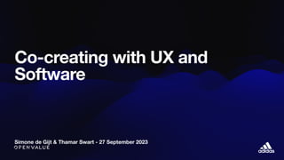 Simone de Gijt & Thamar Swart - 27 September 2023
Co-creating with UX and
Software
 
