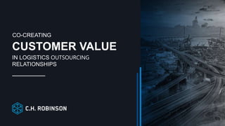 IN LOGISTICS OUTSOURCING
RELATIONSHIPS
CUSTOMER VALUE
CO-CREATING
 