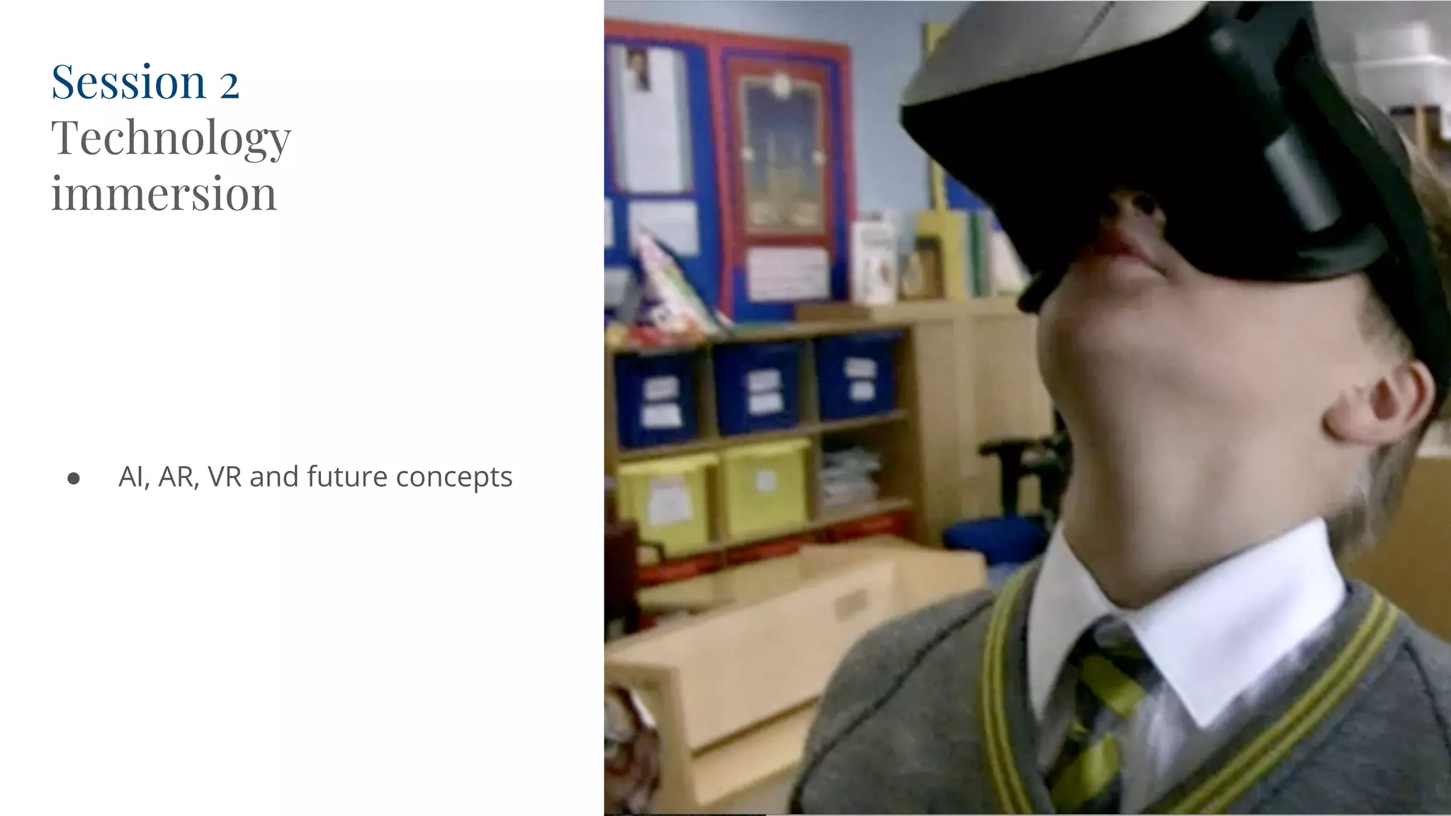 ● AI, AR, VR and future concepts
Session 2
Technology
immersion
 