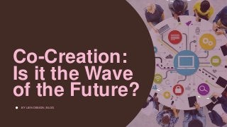 Co-Creation:
Is it the Wave
of the Future?
BY LIEN DESIGN | BLOG
 