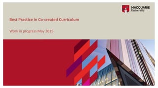 Work in progress May 2015
Best Practice in Co-created Curriculum
 