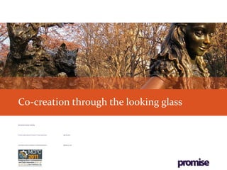 Co-creation through the looking glass Harnessing consumer creativity Dr Nick Coates, Research Director, Promise Corporation @nickcoates Anna Peters, Senior Consultant, Promise North America   @stand_in_line 